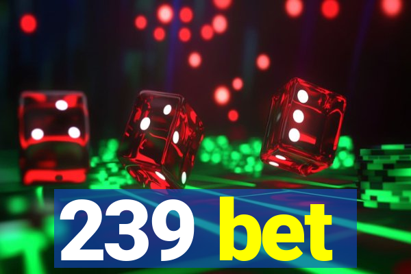 239 bet